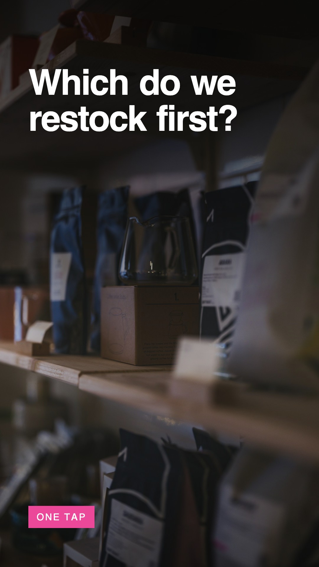 A story frame over a shop shelf of packaged coffee, asking which do we restock first, labelled one tap