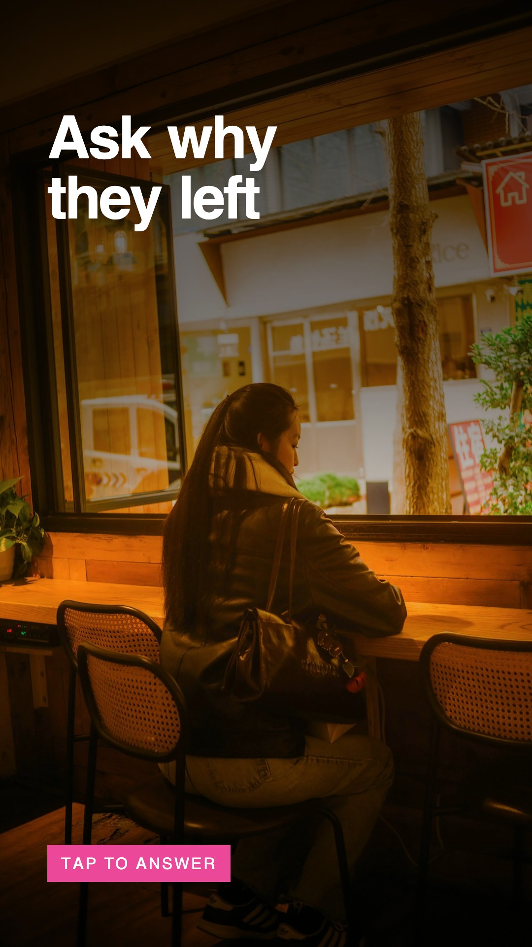 A story frame over a customer sitting alone at a cafe window, reading ask why they left, labelled tap to answer