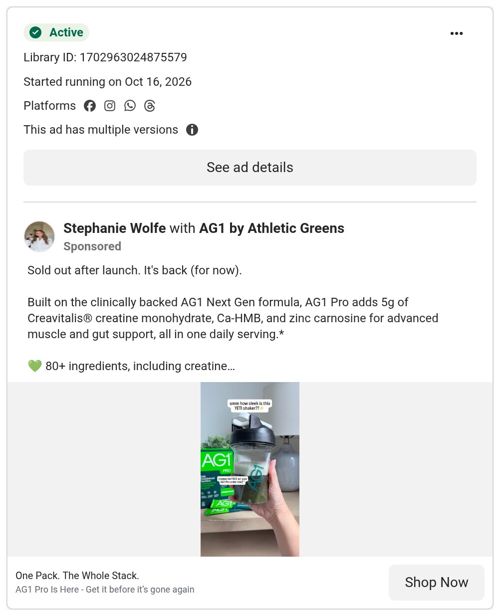 A partnership ad in Meta's Ad Library: Stephanie Wolfe with AG1 by Athletic Greens, active since 16 October 2026 on Facebook, Instagram, WhatsApp and Threads, with the copy Sold out after launch. It's back (for now). over a hand holding an AG1 Pro shaker