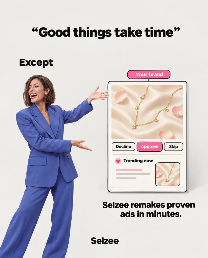 A Selzee ad in a meme layout: Good things take time, except, as a woman in a blue suit points at an ad approval screen